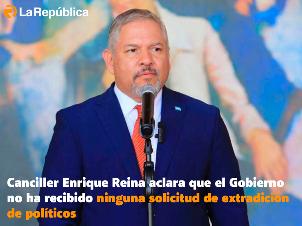  Canciller Enrique Reina aclara que el Gobierno no ha recibido ninguna solicitud de extradición de políticos - Cover Image